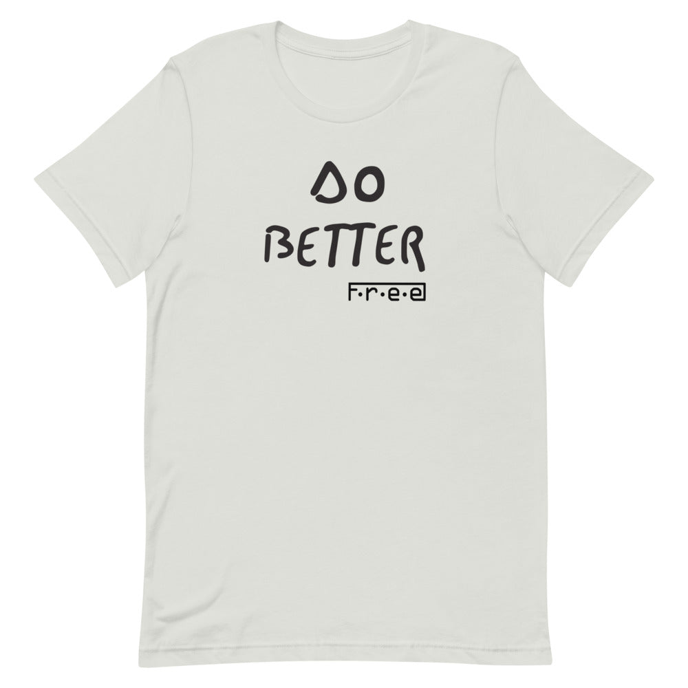 F.r.e.e do better unisex t-shirt