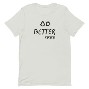 F.r.e.e do better unisex t-shirt