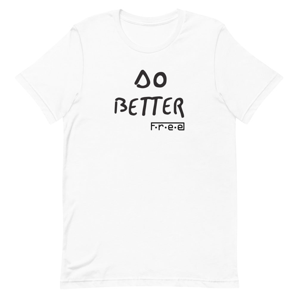F.r.e.e do better unisex t-shirt