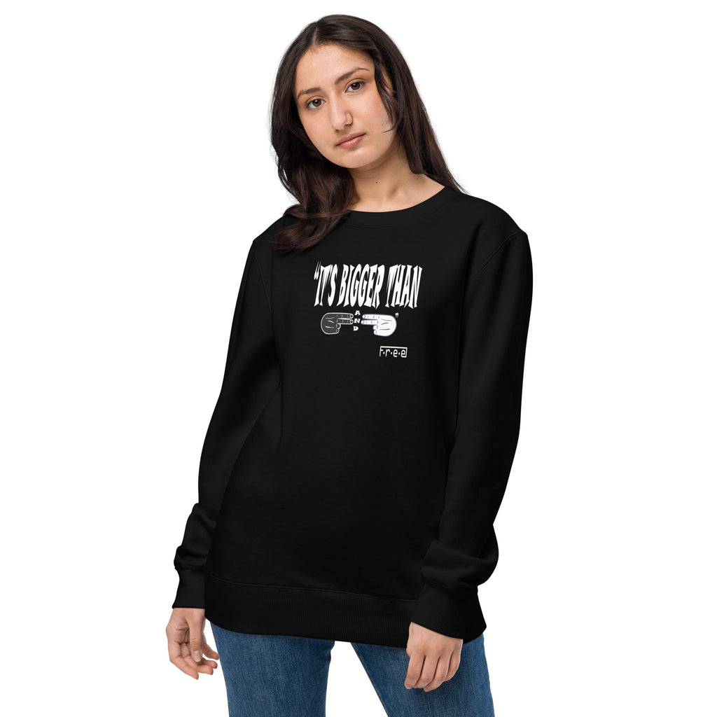 F.r.e.e It’s bigger than Unisex fashion sweatshirt
